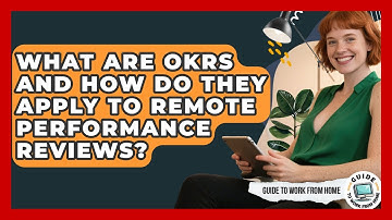 What Are OKRs And How Do They Apply To Remote Performance Reviews? - Guide To Work From Home