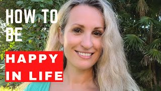 How To Be Happy In Life! Video For Women!