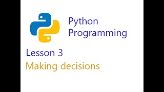 Python programming lesson 3 (Making Decisions)
