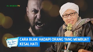 Cara Bijak Hadapi Orang yang Membuat Kesal Hati | Buya Yahya Menjawab