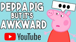 Peppa Pig But Its Awkward!!