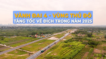 Vành đai 4 - Vùng thủ đô: Tăng tốc về đích trong năm 2025
