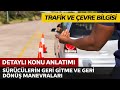 Trafik ve Çevre Bilgisi / Sürücülerinin Geri Gitme, Geri Dönüş Manevraları