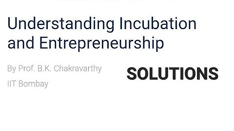 Understanding Incubation and Entrepreneurship - NPTEL/SWAYAM ANSWERS - week 0-assignment0- practice