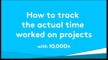 How to Track Time Actually Worked on Projects