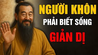Cổ Nhân Dạy - Đơn Giản Là Đỉnh Cao Của Trí Tuệ, Không Phải Sự Thiếu Thốn | Triết lý sống cổ nhân