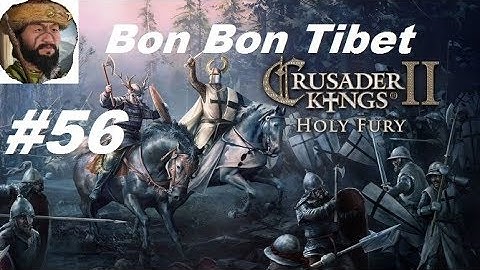 Crusader Kings 2: Holy Fury Bon Bon Tibet Part 56