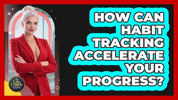 How Can Habit Tracking Accelerate Your Progress? - The Life Coach Expert