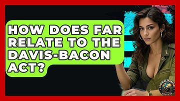 How Does FAR Relate To The Davis-Bacon Act? - Tactical Warfare Experts