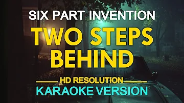 TWO STEPS BEHIND - Six Part Invention (KARAOKE Version)