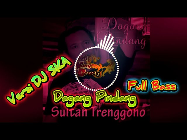 DJ SKA Dagang pindang - Sultan Trenggono || Versi DJ SKA 2020 class=