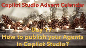 Day 17: How to publish your Agents in Copilot Studio?