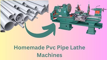 How To Make Homemade Pvc Pipe Lathe Machines