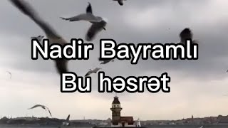 Nadir Bayramlı - Bu həsrət