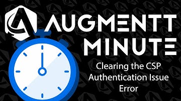 Augmentt Minute: Clearing the CSP "Authentication Issue" Error