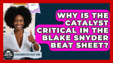 Why Is The Catalyst Critical In The Blake Snyder Beat Sheet? - Screenwriter