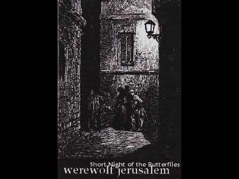 Werewolf Jerusalem — Werewolf Jerusalem - Short Night of the Butterflies [full album]