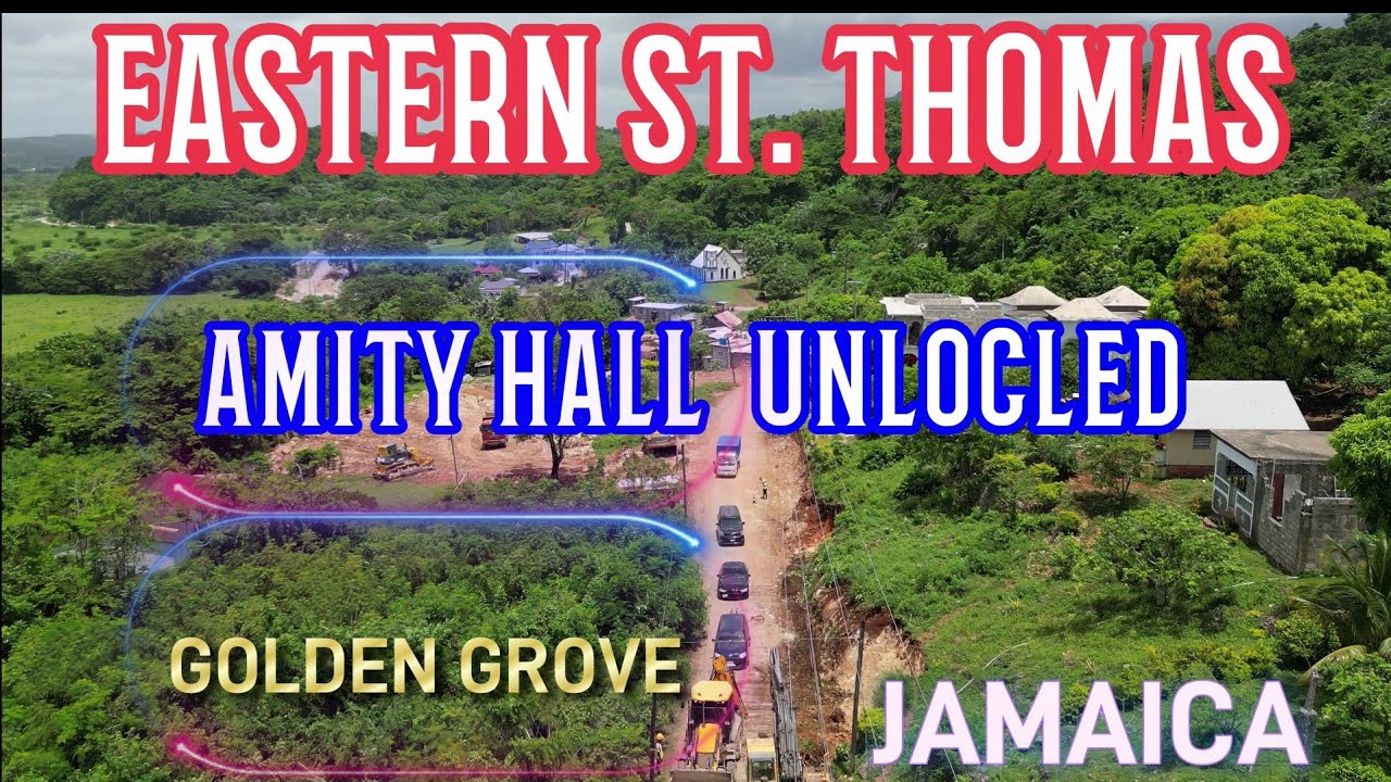 UNLOCK THE BEAUTY OF AMITY HALL TO GOLDEN GROVE ST.THOMAS ROAD REHABILITATION. JAMAICA UNTOUCHED.