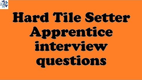 Hard Tile Setter Apprentice interview questions
