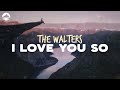 The Walters - I Love You So | Lyrics