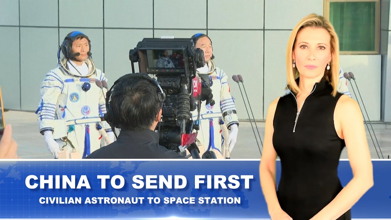 CHINA TO SEND FIRST CIVILIAN ASTRONAUT TO SPACE STATION - YouTube