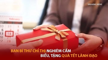 Ban Bí thư chỉ thị nghiêm cấm biếu, tặng quà tết lãnh đạo