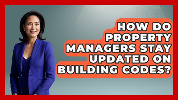 How Do Property Managers Stay Updated On Building Codes? - Mastering Property Management