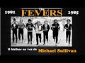 The fevers   o melhor nos vocais de michael sullivan  1981 a 1985