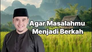 Agar Masalah Menjadi Berkah - Ust Hilman Fauzi