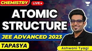 Atomic Structure: JEE Advanced 2023 | JEE Chemistry | Tapasya Series | Ashwani Tyagi