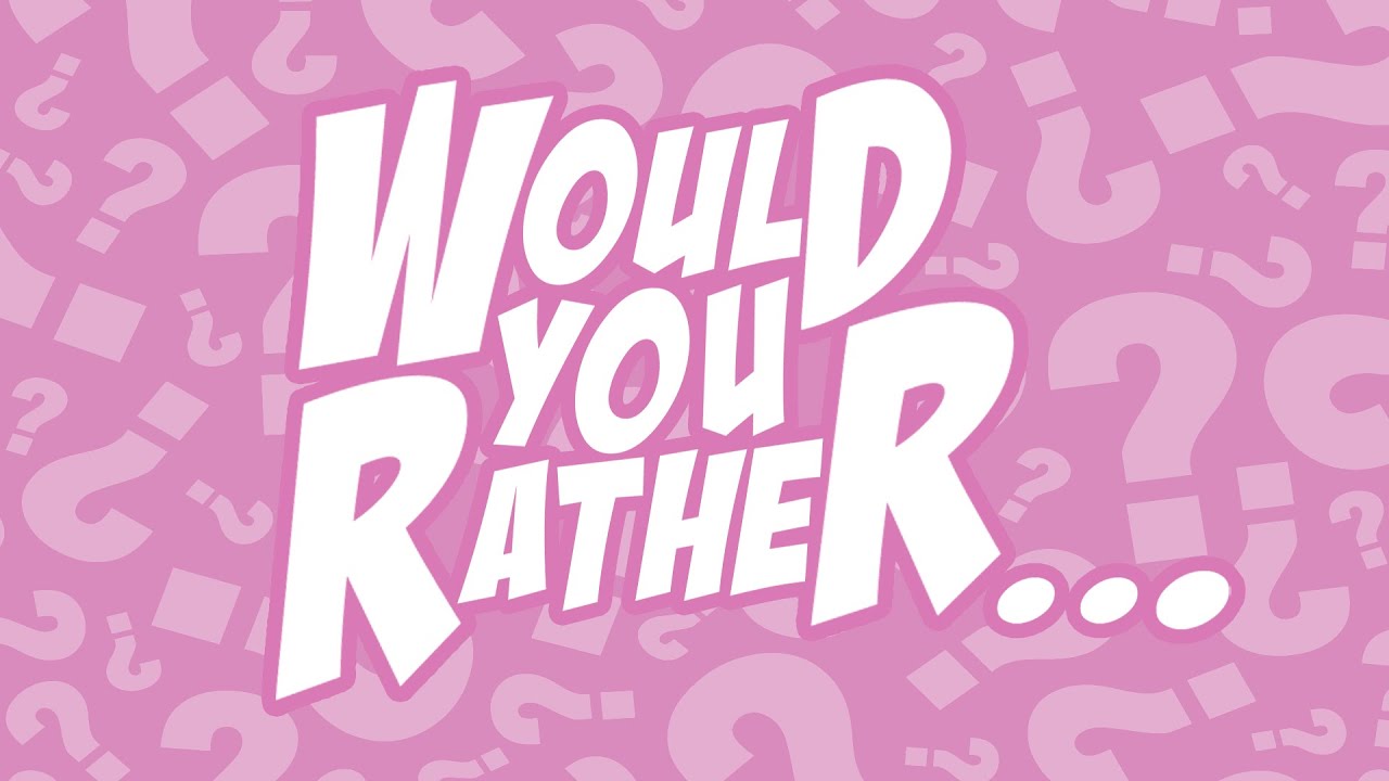 Would You Rather questions