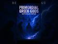 Primordial Greek Gods — Eternal and Unstoppable