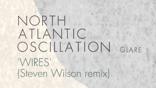 North Atlantic Oscillation - Wires (Steven Wilson remix) (from Glare EP)