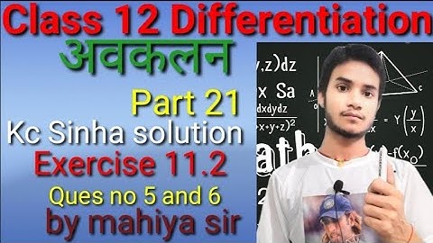 Class 12 Differentiation kc Sinha solution exercise 11.2 ques no 5 and 6 by mahiya sir