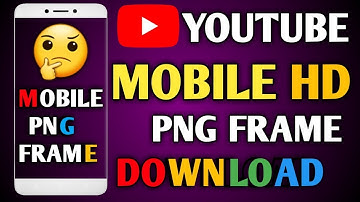 How To Download Best Mobile Frame For Video Editing | Mobile Frame PNG Kaha Se Download Kare | HD