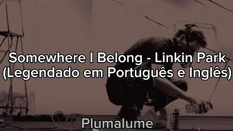Somewhere I Belong - Linkin Park (Legendado em Português e Inglês/Lyrics in Portuguese and English)