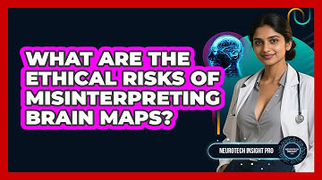 What Are The Ethical Risks Of Misinterpreting Brain Maps? - Neurotech Insight Pro