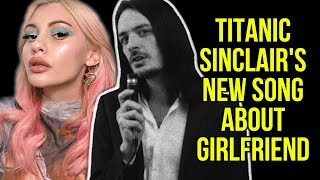 TITANIC SINCLAIR'S NEW SONG ABOUT GIRLFRIEND (SCORPIO)