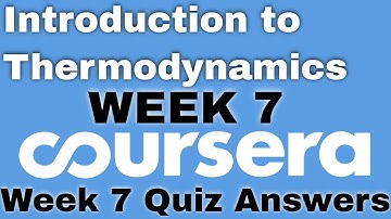 Introduction to Thermodynamics: Transferring Energy from Here to There week 7 coursera  quiz answers