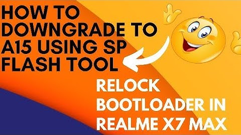 How to downgrade to a15 firmware using SP flash tools and relock bootloader (Realme X7 max)