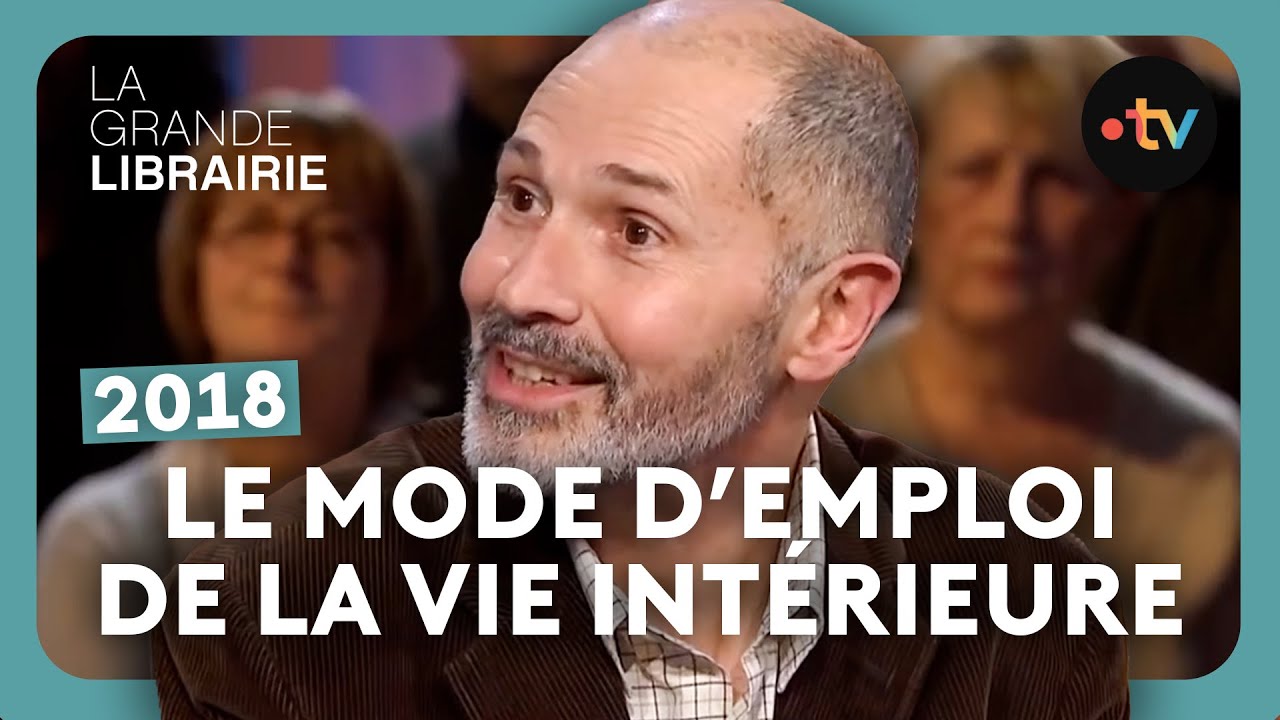 Christophe André : Explorer sa vie intérieure pour mieux se connaître - La Grande Librairie [2018]