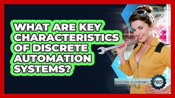 What Are Key Characteristics Of Discrete Automation Systems?