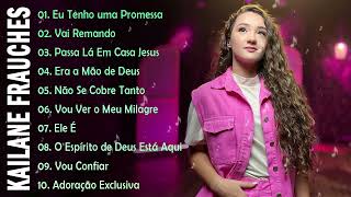 Kailane Frauches Passa Lá Em Casa Jesus , Era Mão de Deus, Top 10 músicas gospel mais ouvidas