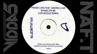 PRAISE CATS Feat ANDREA LOVE  shined on me (les bisous extended remix) Resimi