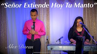 Señor Extiende Hoy Tu Manto Sobre Tu Iglesia Pentecostal Original - Alex Duran Ft. Noemi Flores