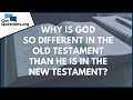 Why is God so different in the Old Testament than He is in the New Testament? | GotQuestions.org