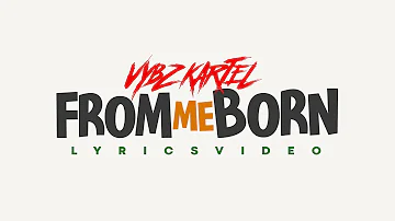 Vybz Kartel - From Me Born | Lyric Video @vybzkartelradio. @VybzKartelVEVO