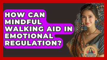 How Can Mindful Walking Aid In Emotional Regulation? - Buddhism Reflections