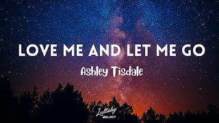 Love Me & Let Me Go - Ashley Tisdale (Lyrics)