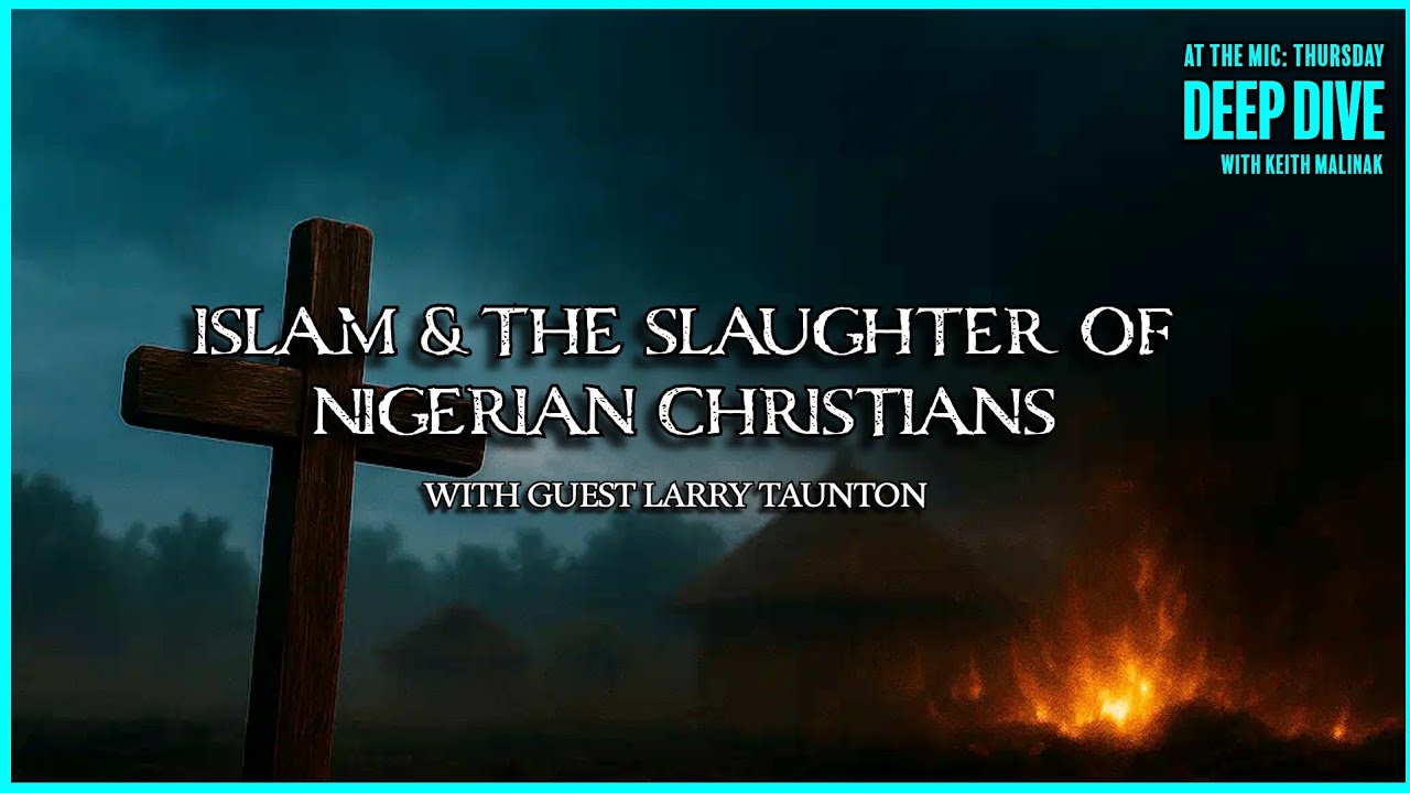The Islamic Genocide of Christians in Nigeria with Guest Larry Taunton |  11/25/25